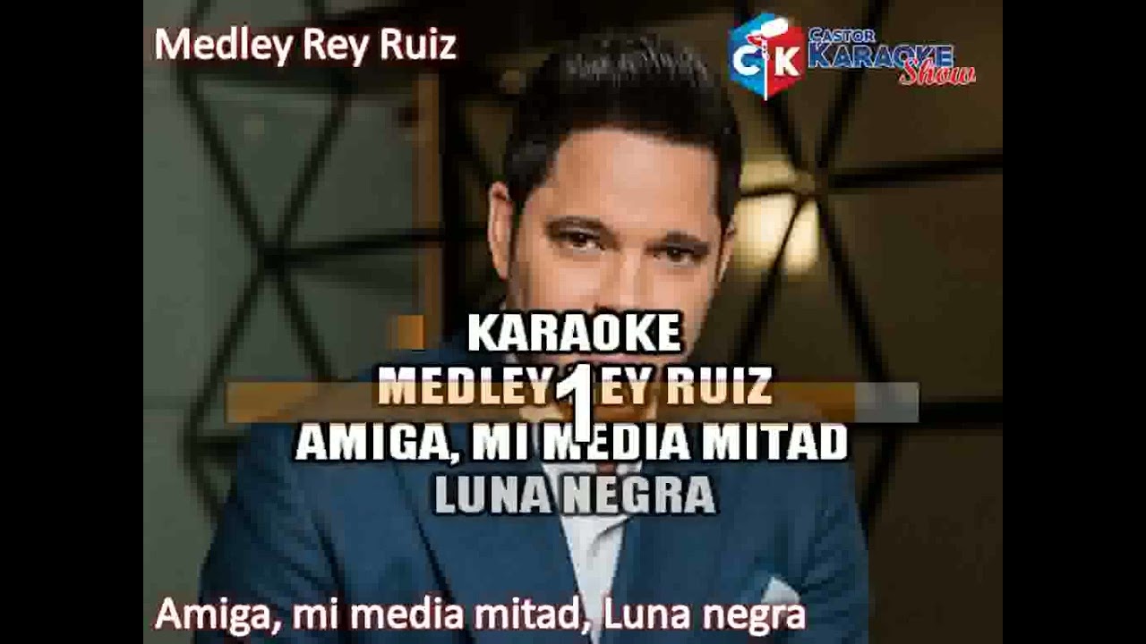karaoke medley rey ruiz   amiga, mi media mitad, luna negra by castor karaoke show