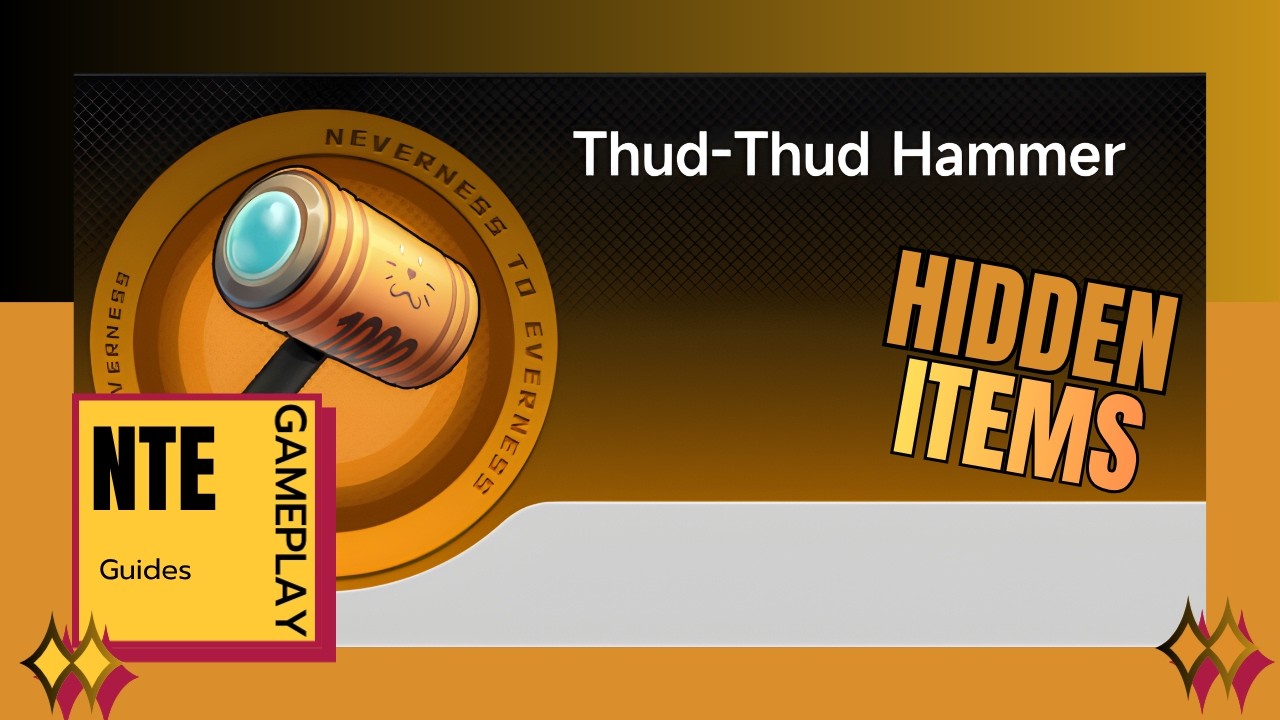 How to obtain the hidden item: THUD -THUD HAMMER in NTE | NevernesstoEverness Guide