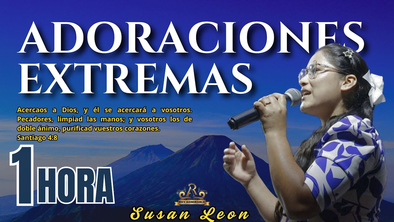LLORANDO EN SU PRESENCIA// 1 HORA DE ADORACIONES EXTREMAS// SUSAN LEON
