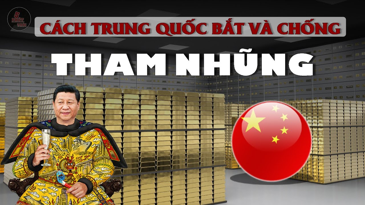 KHI ĐẤT NƯỚC TỶ DÂN THAM NHŨNG | Cách Trung Quốc chống tham nhũng
