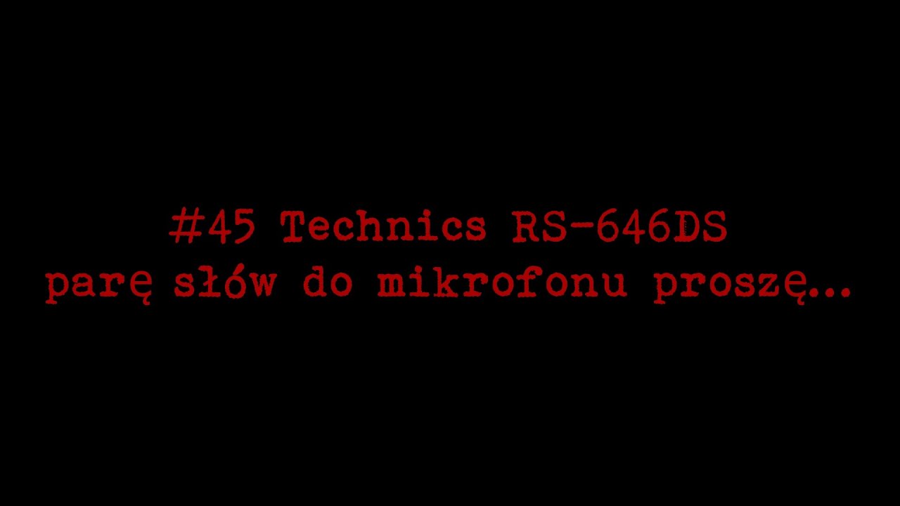 #45 Technics RS-646DS parę słów do mikrofonu proszę...