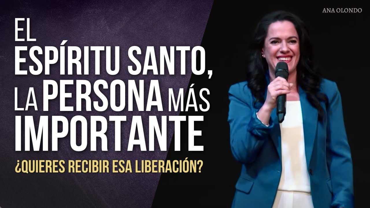 El Espíritu Santo, La Persona Más Importante - Ana Olondo | Congreso Madrid 2023