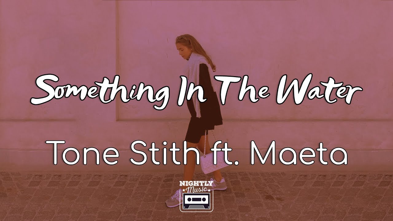 Tone Stith - Something In The Water ft. Maeta (Lyrics)