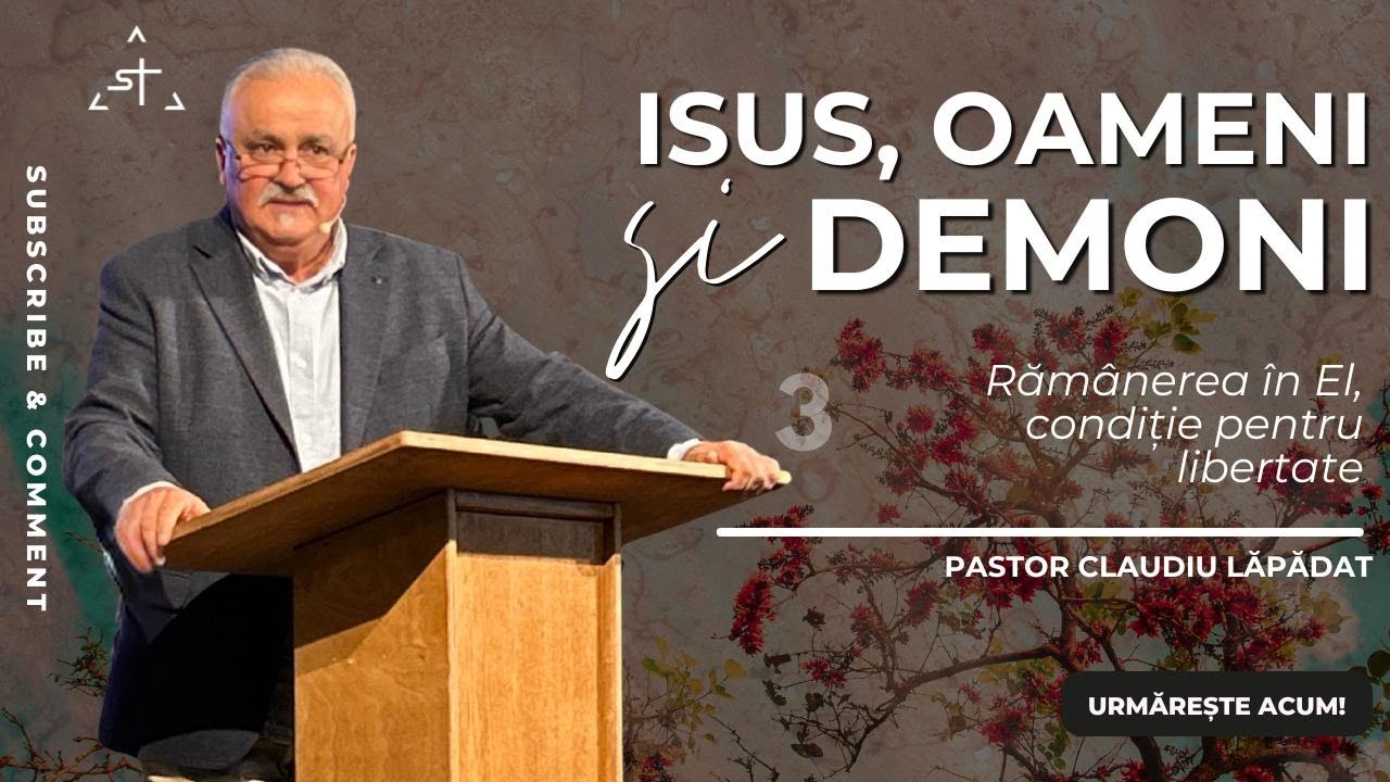 Isus, oameni si demoni | 3 | Ramanerea in El, conditie pentru liberate | Claudiu Lapadat