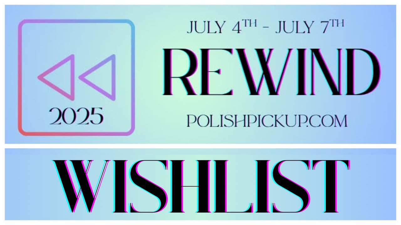 WISHLIST for July 2025 Polish Pickup Rewind