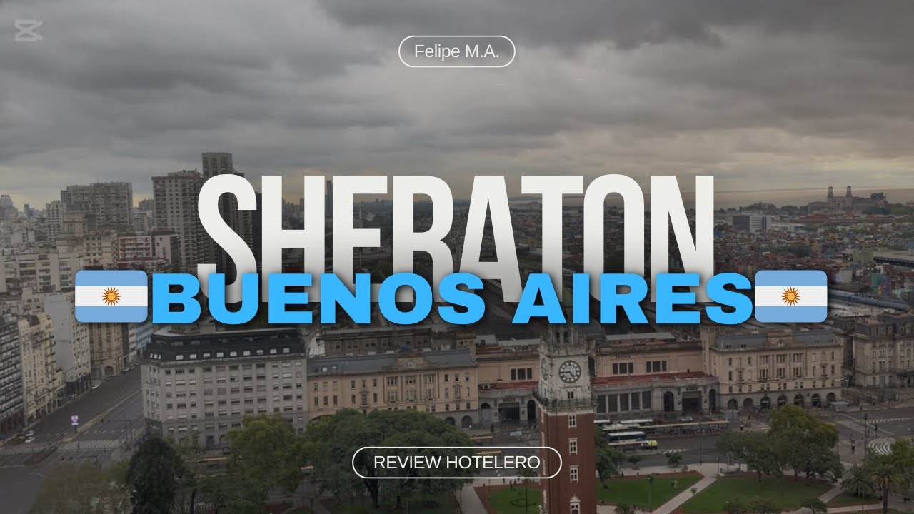 SHERATON BUENOS AIRES || REVIEW HOTELERO 🏨 || FELIPE M.A.