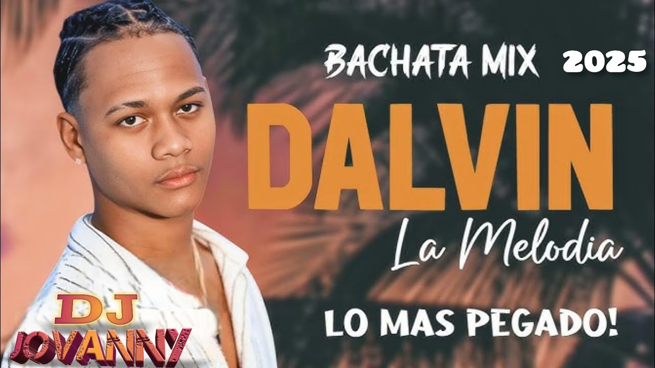 DALVIN LA MELODIA YA ME ENTERÉ BACHATA  MIX SOLO ÉXITOS 
