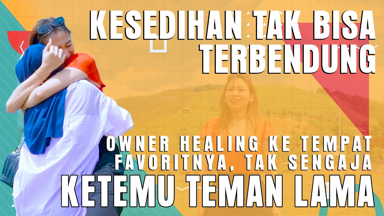 KESEDIHAN TAK TERBENDUNG. OWNER HEALINGKE TEMPAT FAVORITNYA. TAK SENGAJA KETEMU TEMAN LAMA :)