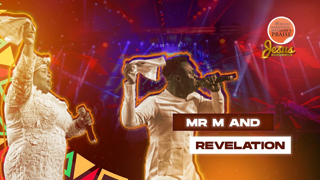 MR M & REVELATION || 81 Hours Marathon Messiah's Praise || JESUS NAME ABOVE ALL NAMES