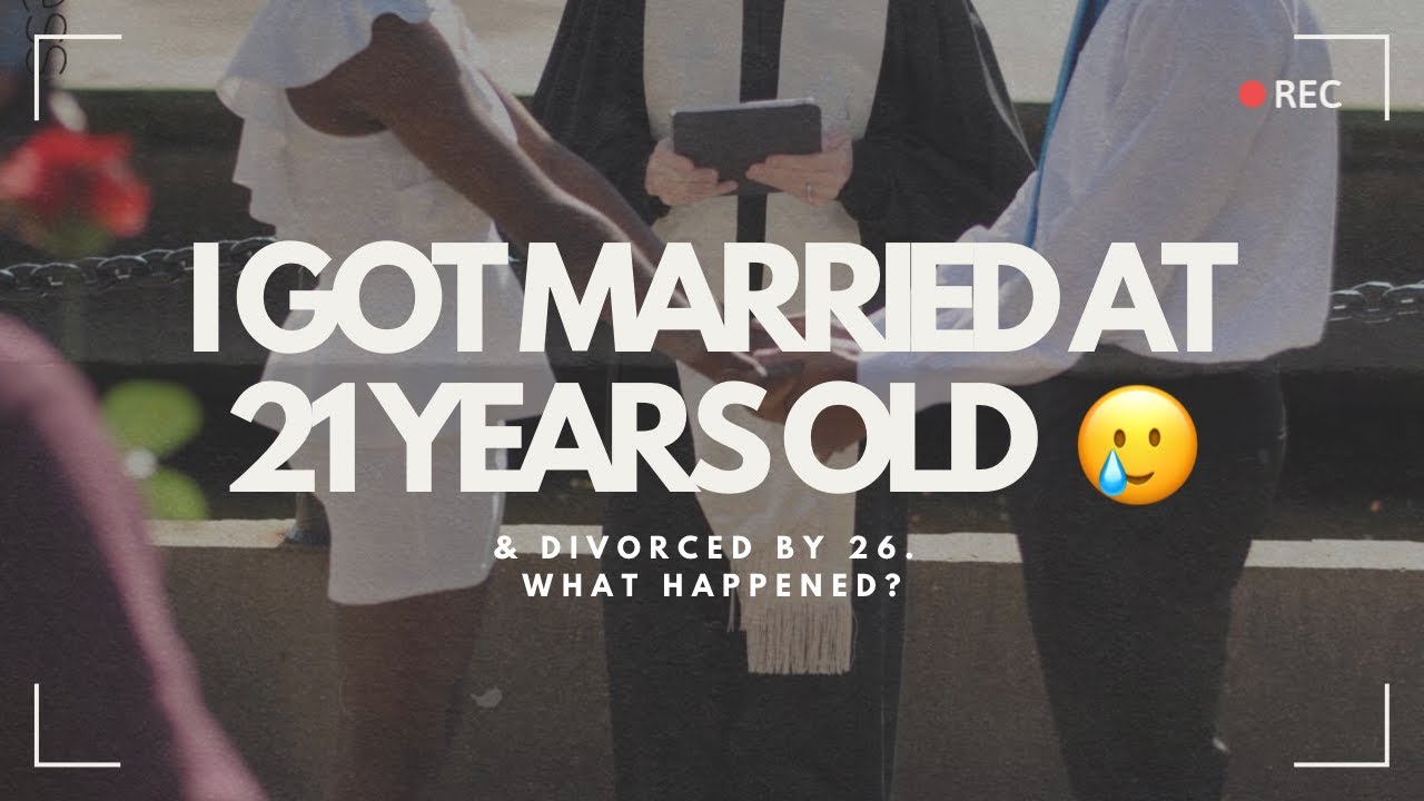 MARRIED AT 21, DIVORCED AT 26: What happened in my first marriage? Why did I get married?