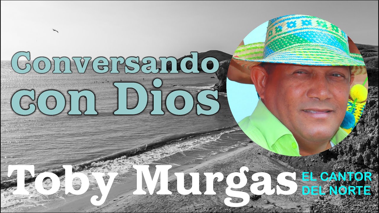 Conversando Con Dios - Toby Murgas - El Cantor del Norte #VallenatosConSentimientos