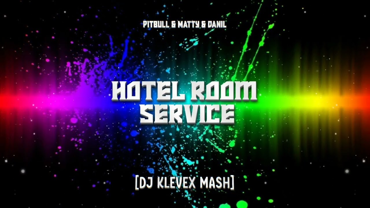 PITBULL & MATTY & DANIL - HOTEL ROOM SERVICE - [DJ KLEVEX MASH]
