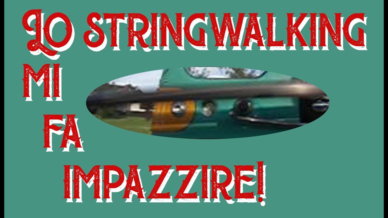 Lo stringwalking mi fa impazzire!