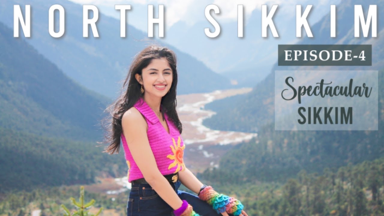 EP 4: NORTH SIKKIM 2022 tour | Zero Point, Yumthang Valley | Lachung to Lachen | Travel Guidelines