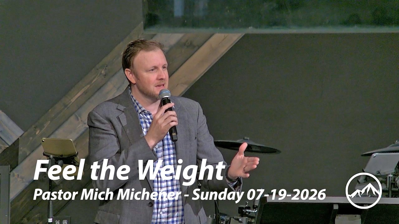 Feel the Weight - Pastor Mich Michener Sunday 07/19/2026