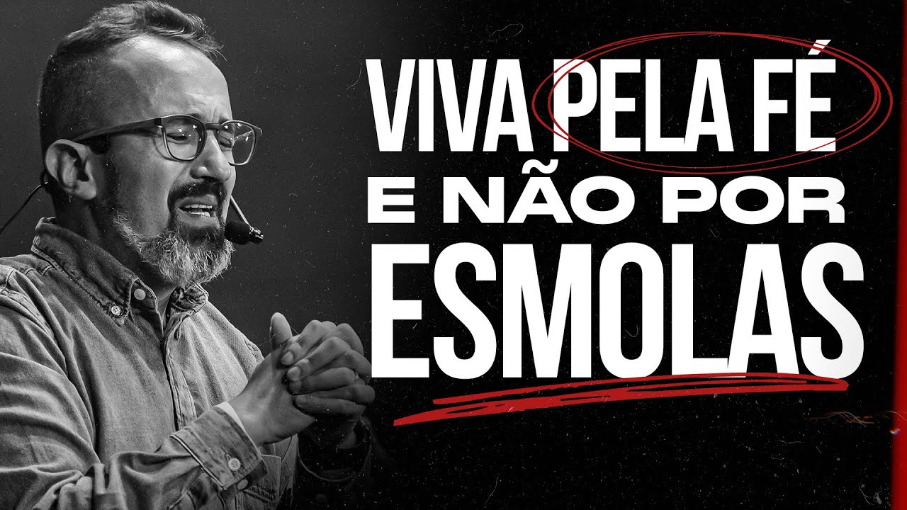 VIVA PELA FÉ E NÃO POR ESMOLAS - #DIEGOMENIN | SERMÃO