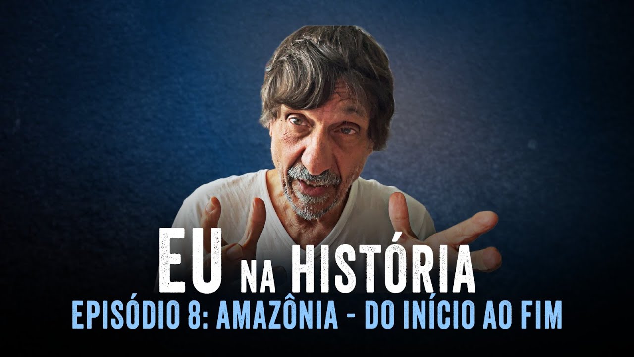 EU NA HISTÓRIA - EP8 - AMAZÔNIA: DO INÍCIO AO FIM - EDUARDO BUENO