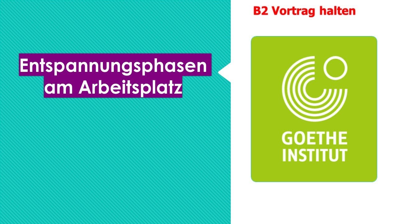 Entspannungsphasen am Arbeitsplatz | Goethe Zertifikat B2 - Sprechen Teil 1 | Vortrag halten