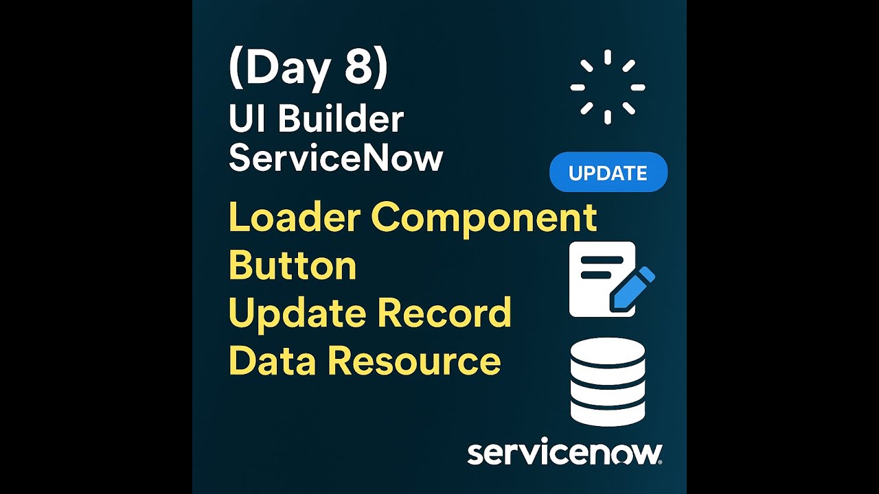(Day 8) UI Builder ServiceNow | Loader Component | Button | Update Record | Data Resource