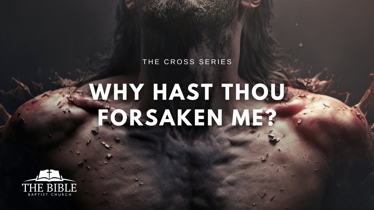 Why Hast Thou Forsaken Me? I The Cross - Message 4