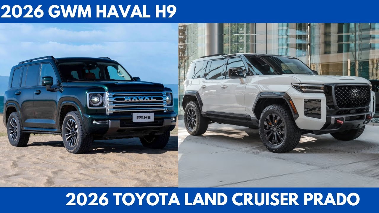 New 2026 GWM Haval H9 Vs 2026 Toyota Land Cruiser Prado Performance Comparison