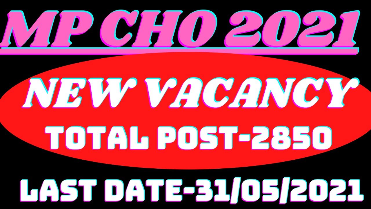 MP CHO LATEST VACANCY 2021,MP CHO2850VACANCY,MP CHO 2021VACANCY NOTIFICATION