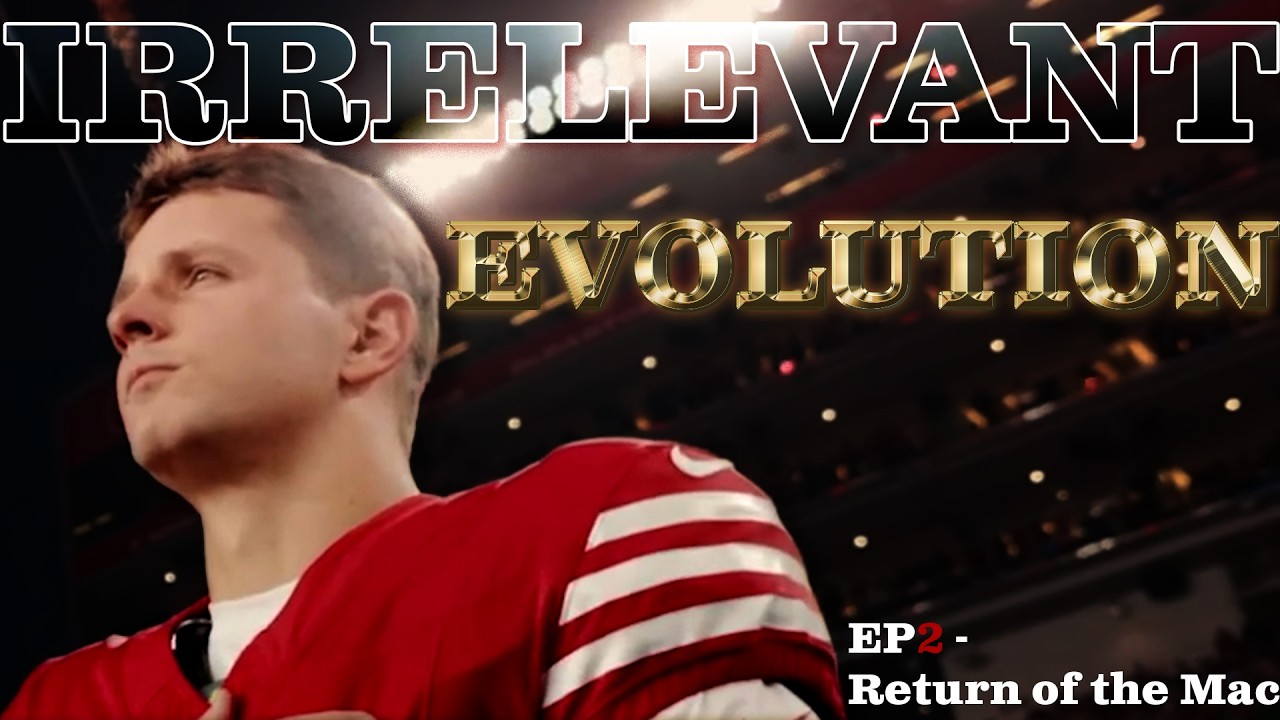 IRRELEVANT S4 - Brock Purdy Evolves - E2 - Return of the Mac