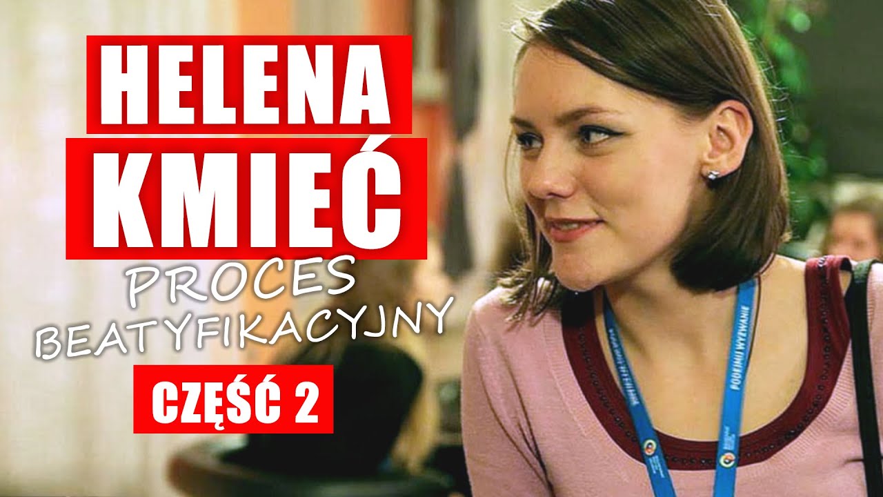 Helena Kmieć. Proces beatyfikacyjny | CZĘŚĆ 2
