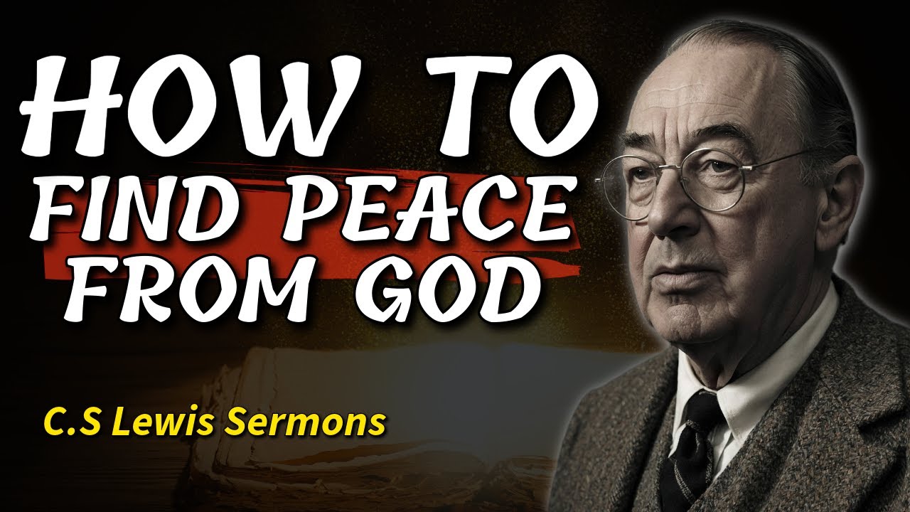 How to Find Peace From God &mdash; C.S Lewis Sermons