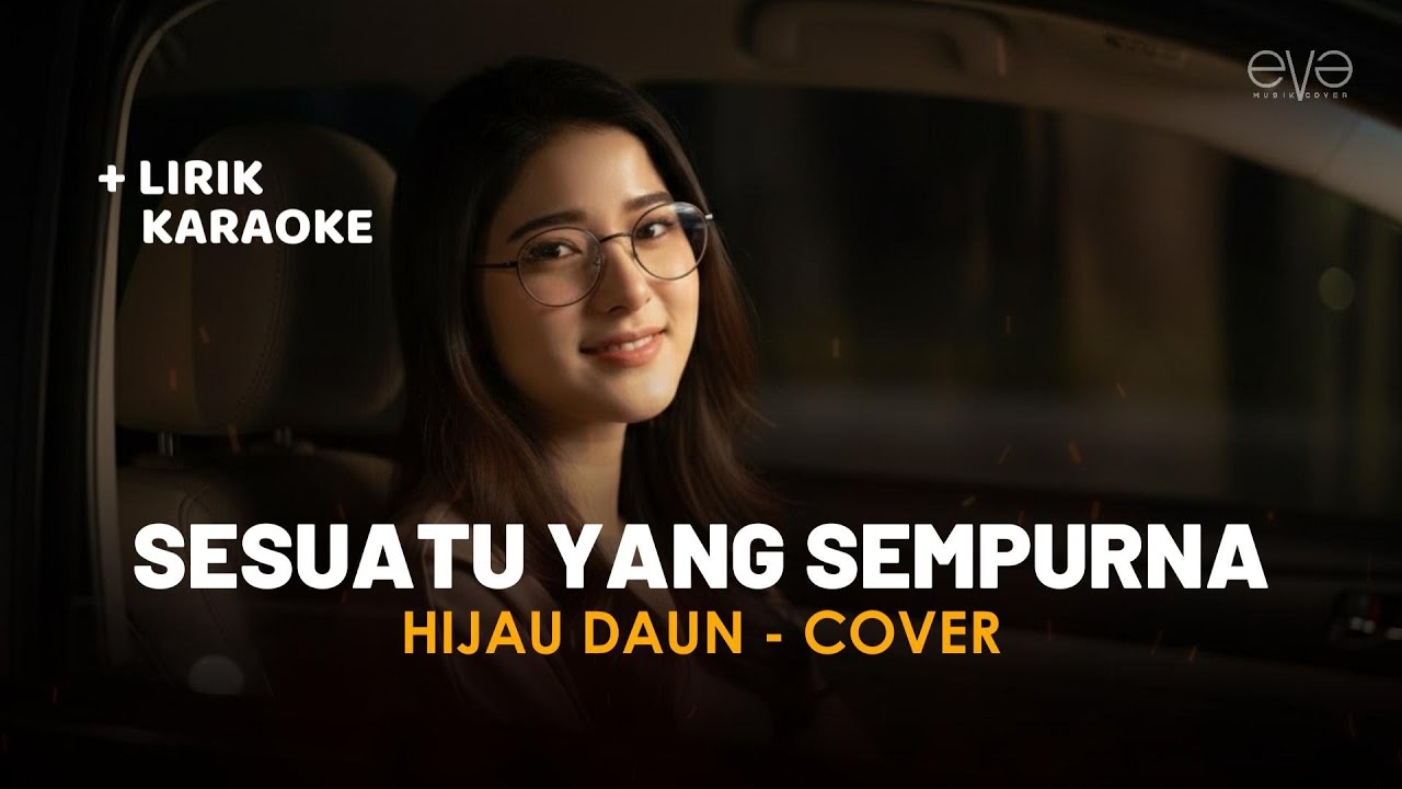 SESUATU YANG SEMPURNA - HIJAU DAUN (COVER + LIRIK) BY EVA MUSIK