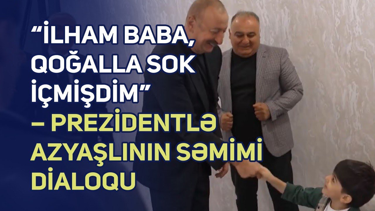 “İlham baba, qoğalla sok içmişdim” – Prezidentlə azyaşlının səmimi dialoqu