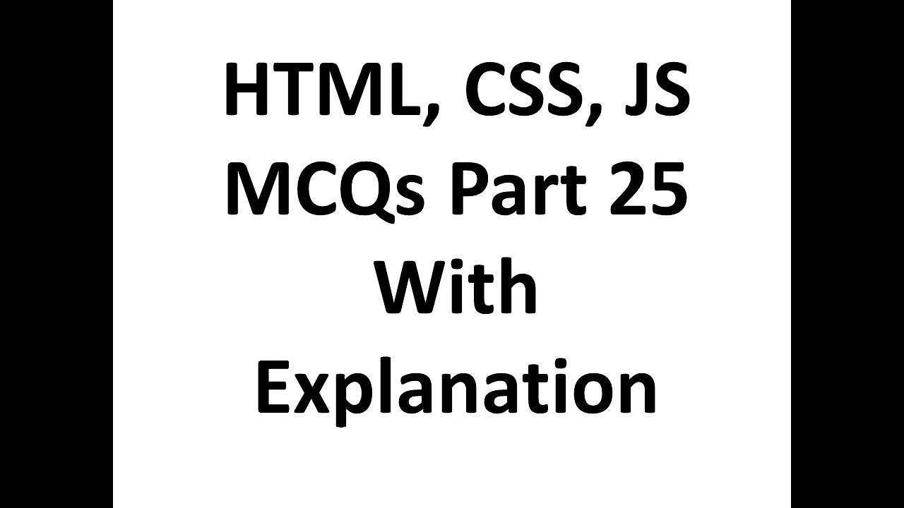 HTML, CSS, JAVASCRIPT mcq questions with answers 25 with explanation, Web development, Job interview