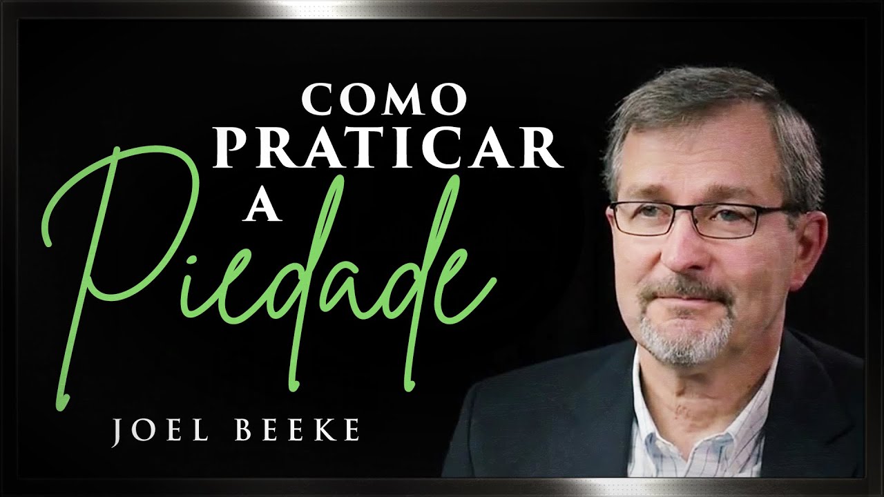 Como Praticar A Piedade - Joel Beeke
