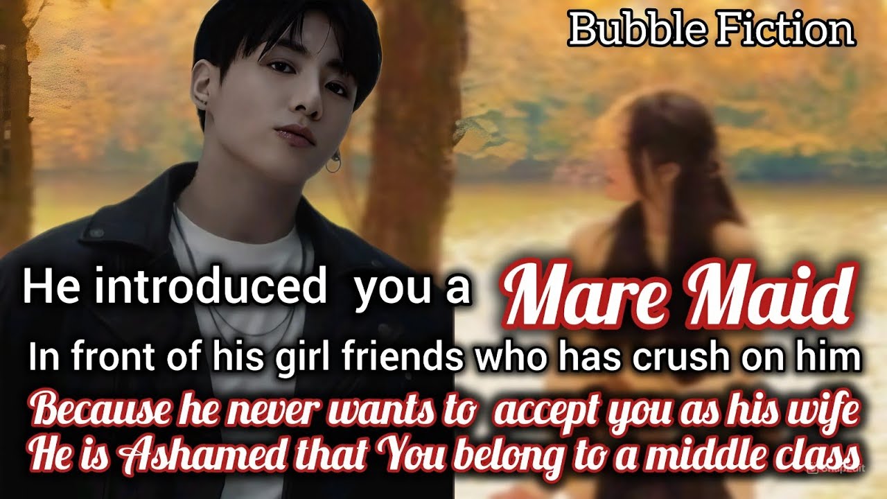 Jungkook ff your husband introduced you a mare maid infront of his friends because he is ashamed