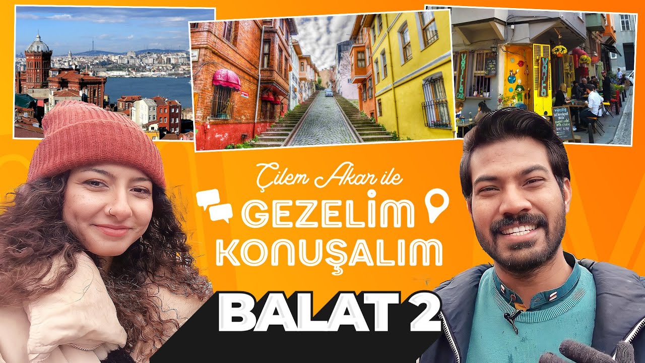 Çilem Akar ile Gezelim Konuşalım: Balat 2. Bölüm