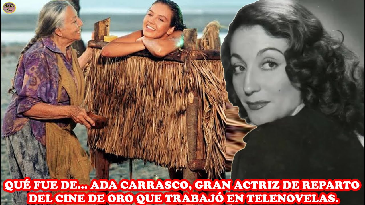 QU&Eacute; FUE DE&hellip; ADA CARRASCO, GRAN ACTRIZ DE REPARTO DEL CINE DE ORO QUE TRABAJ&Oacute; EN TELENOVELAS