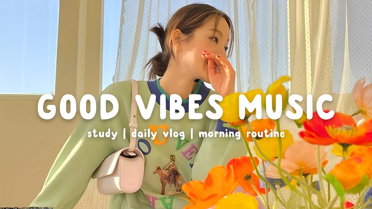 Good Vibes Music ☀️ The perfect music to be productive