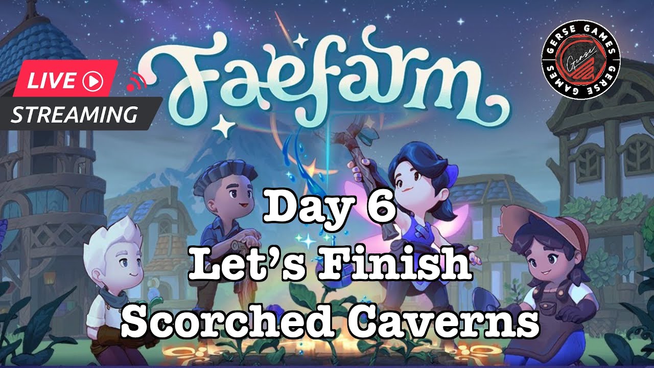 Fae Farm Day 6 Let's Finsih Scorched Caverns