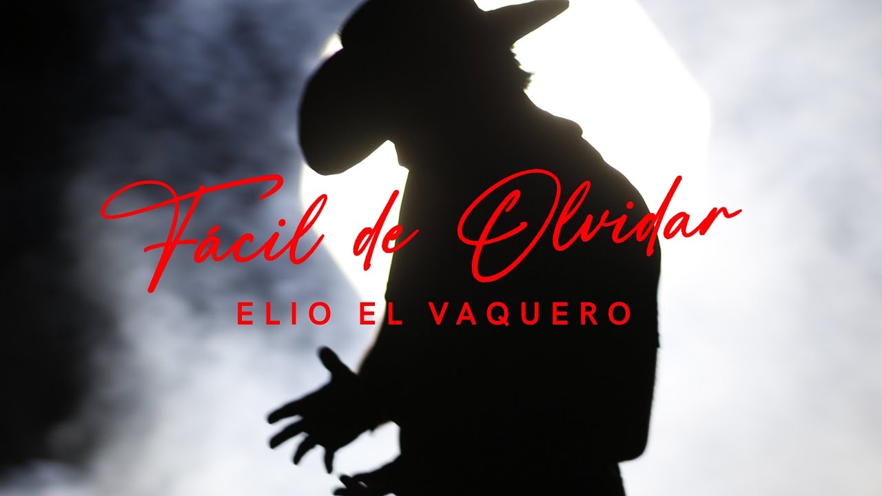 Elio El Vaquero - FÁCIL DE OLVIDAR (video oficial)