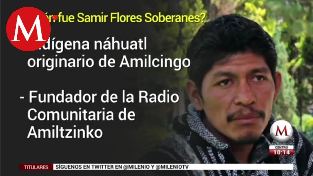 Samir Flores Soberanes; líder opositor a la termoeléctrica de Huexca