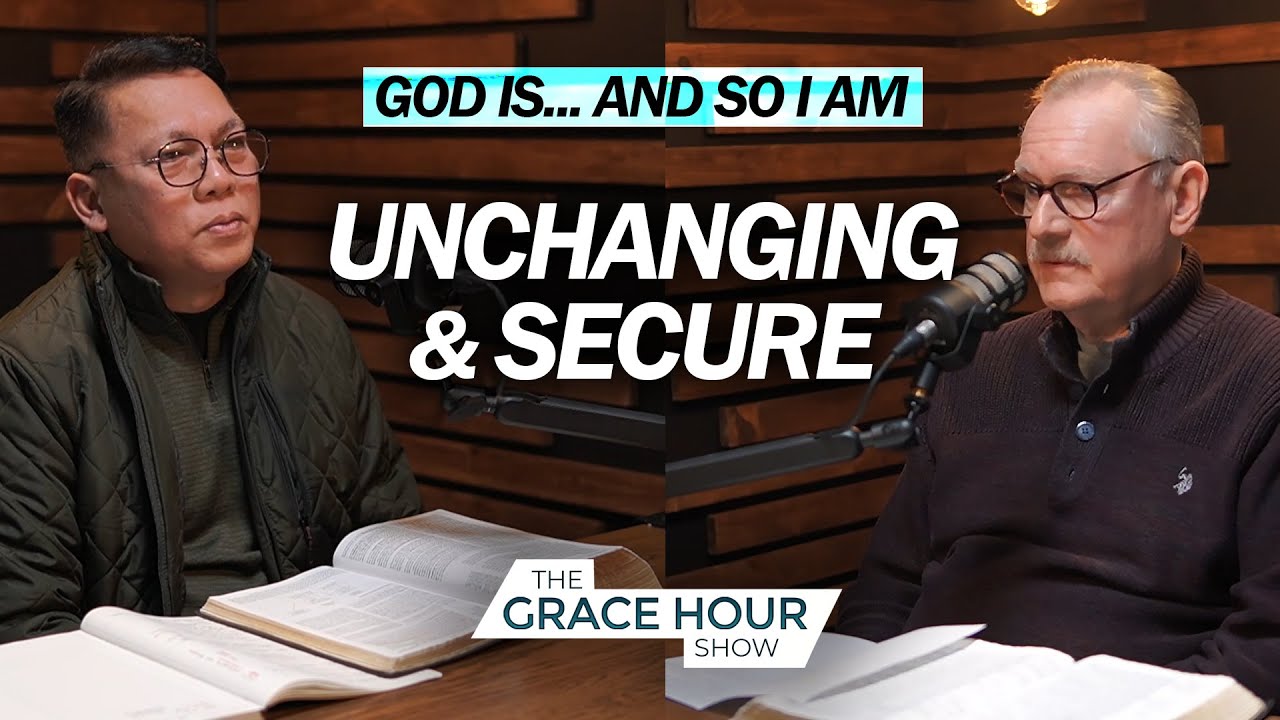 Ep.595 | God Is Unchanging… and So I Am Secure | The Grace Hour Show
