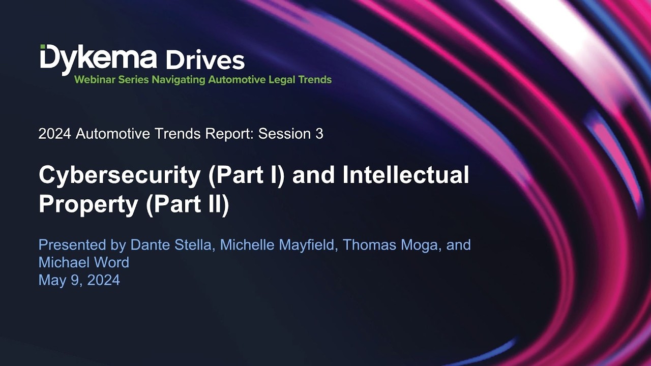 Dykema Drives: Cybersecurity (Part I) and Intellectual Property (Part II)