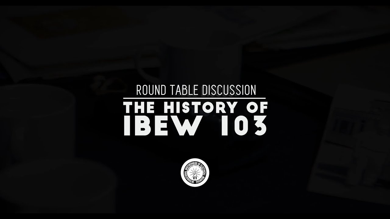 Round Table Discussion: The History of IBEW 103