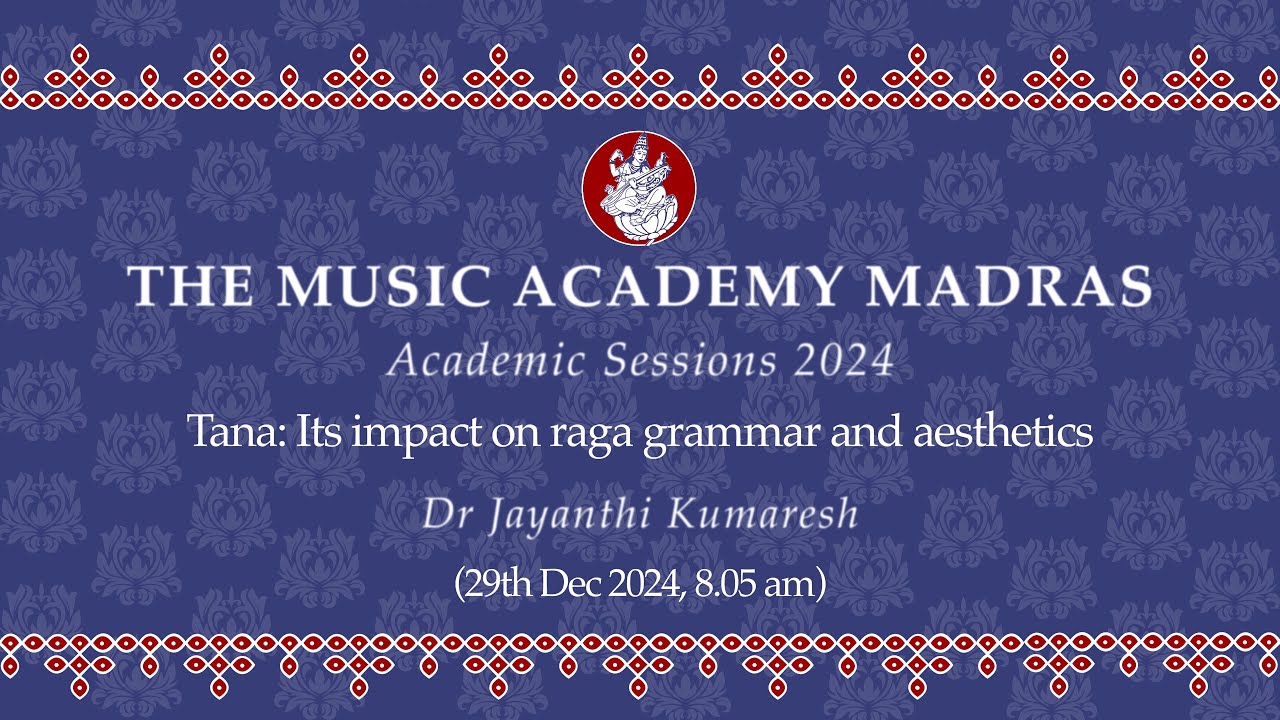 Lec Dem 23 | Academic Session 2024 | Tana: Its impact on raga grammar and aesthetics