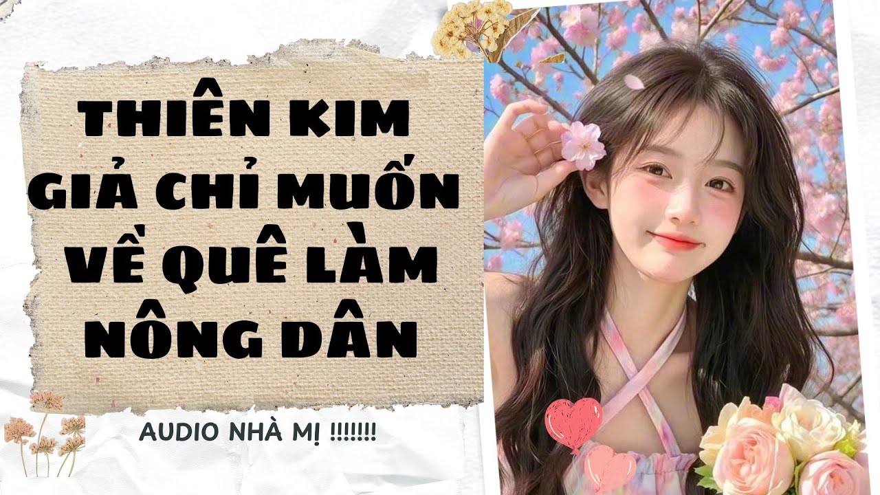 [FULL] 🔥 THIÊN KIM GIẢ CHỈ MUỐN VỀ QUÊ LÀM NÔNG DÂN |Truyện audio ngôn tình