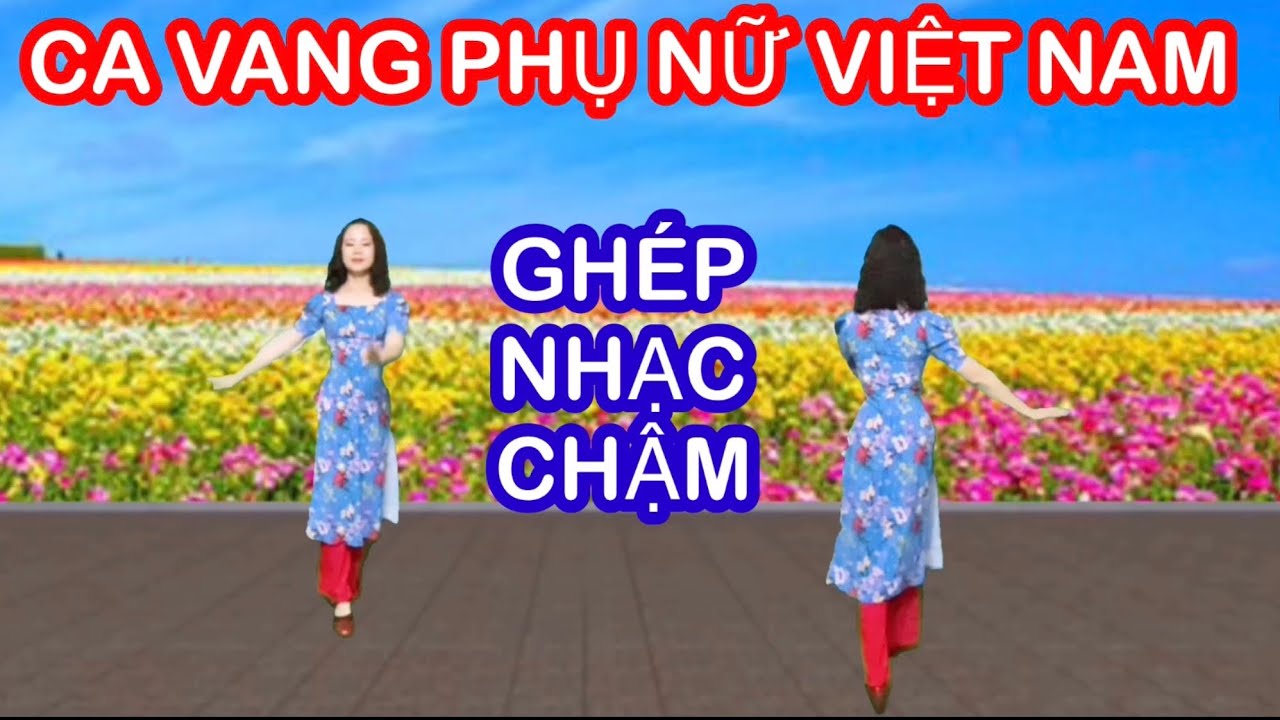 CA VANG PHỤ NỮ VIỆT NAM / TẬP CHẬM HAI HƯỚNG / CHỦ ĐỀ 8-3/ 20-10
