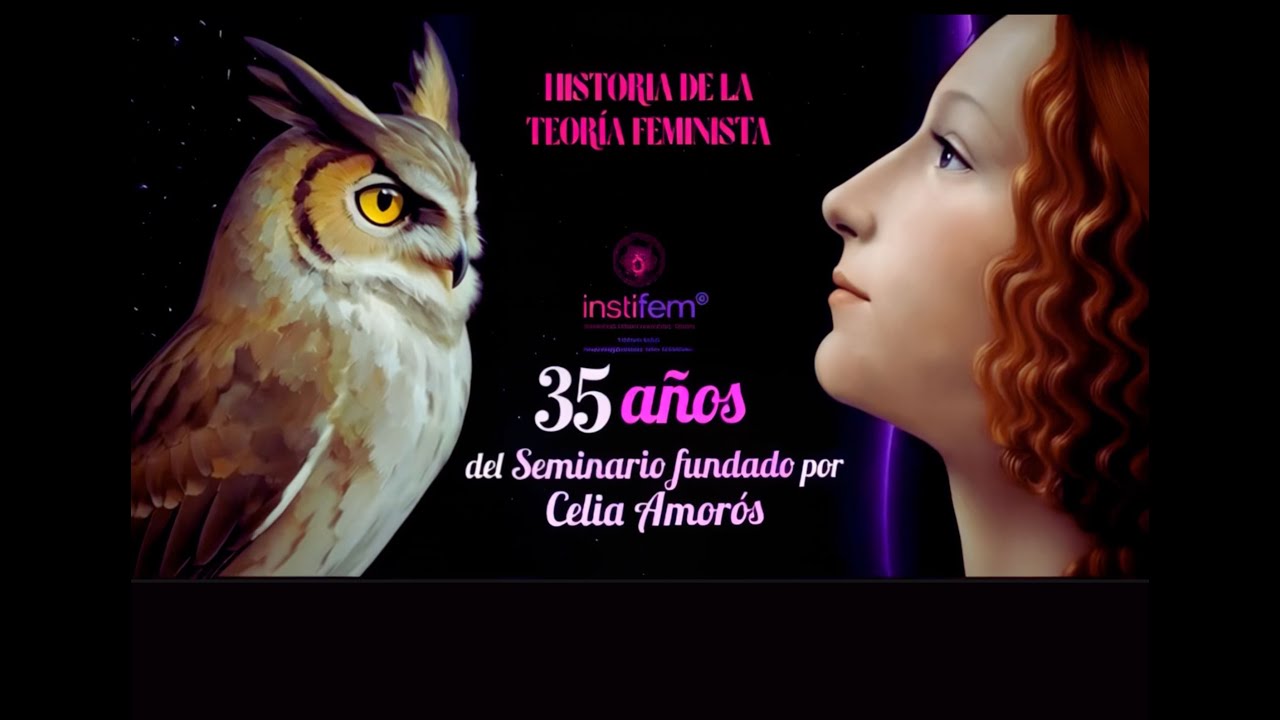 Curso Historia de la Teoría Feminista. 35 años del Seminario fundado por Celia Amorós