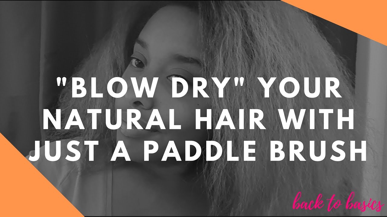 Blow Dry Natural Hair by ONLY Using a Paddle Brush