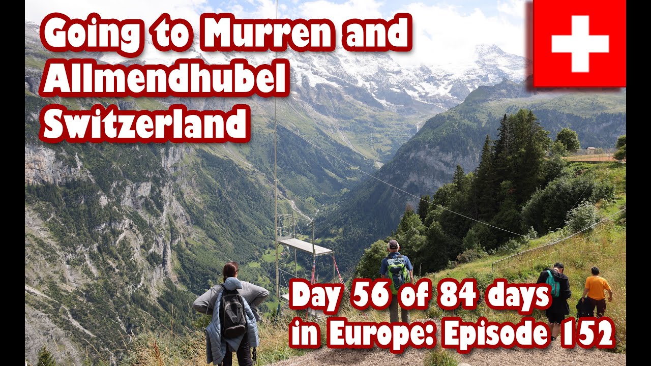 Ep152  Going to Murren and Allmendhubel by Gondola, Train and Funnicular