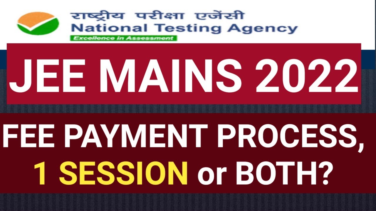 JEE MAINS 2022 REGISTRATION FEE PAYMENT PROCESS, 1 SESSION or BOTH?
